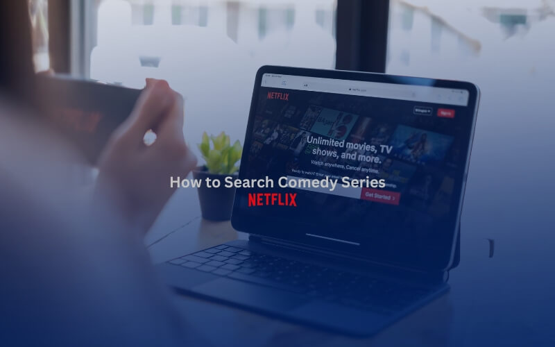 How to Find Your Next Favorite Comedy Series on Netflix