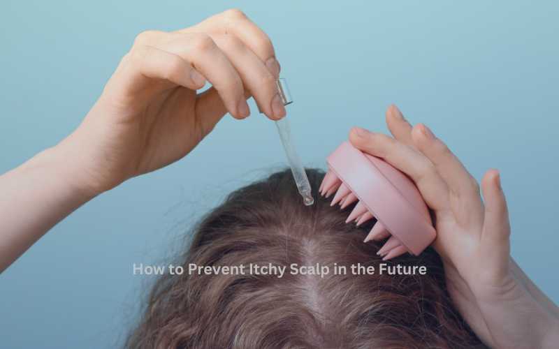 How to Prevent Itchy Scalp in the Future